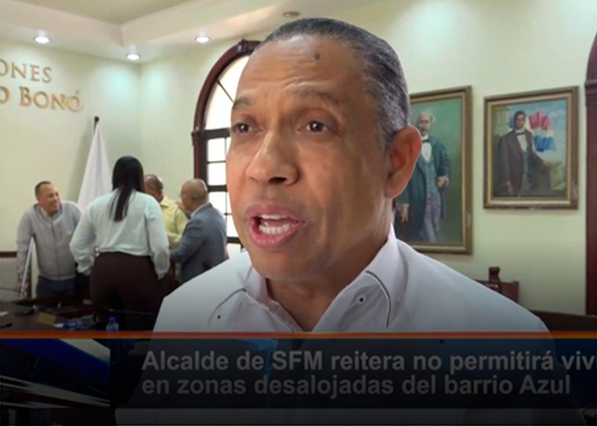 Alcalde de SFM reitera no permitirá viviendas en zonas desalojadas del barrio Azul