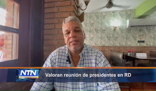 Valoran reunión de presidentes en RD