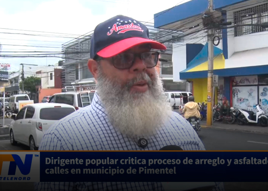 Dirigente popular critica proceso de arreglo y asfaltado de calles en municipio de Pimentel